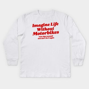 Imagine Life Without Motorbikes, Funny Motorbike Gift Tee for Men, Dad or Grandad, Biker Motor Present Idea, Old Guy Kids Long Sleeve T-Shirt